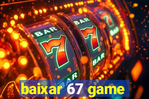 baixar 67 game